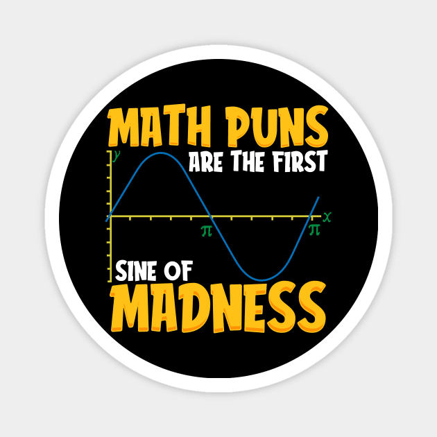 Funny Math Puns Are The First Sine Of Madness Magnet by theperfectpresents